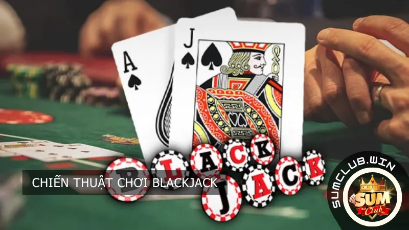 Chiến thuật chơi BlackJack Sumclub