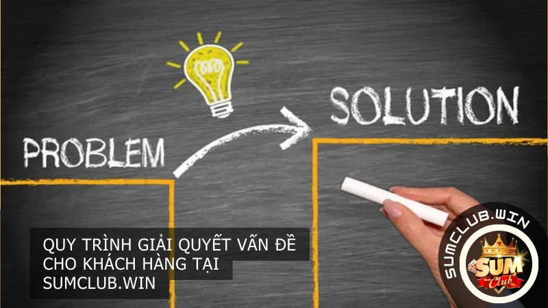 Quy trình giải quyết vấn đề cho khách hàng tại Sumclub