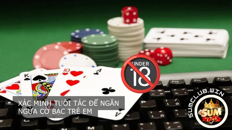 Sumclub luôn xác minh tuổi tác để ngăn ngừa cờ bạc trẻ em