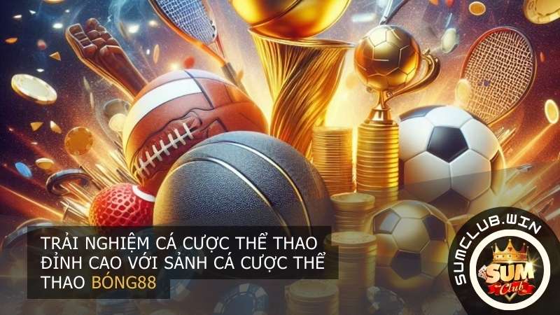 Sumclub mang đến cho người chơi một trải nghiệm cá cược thể thao đỉnh cao với sảnh cá cược thể thao Bong88