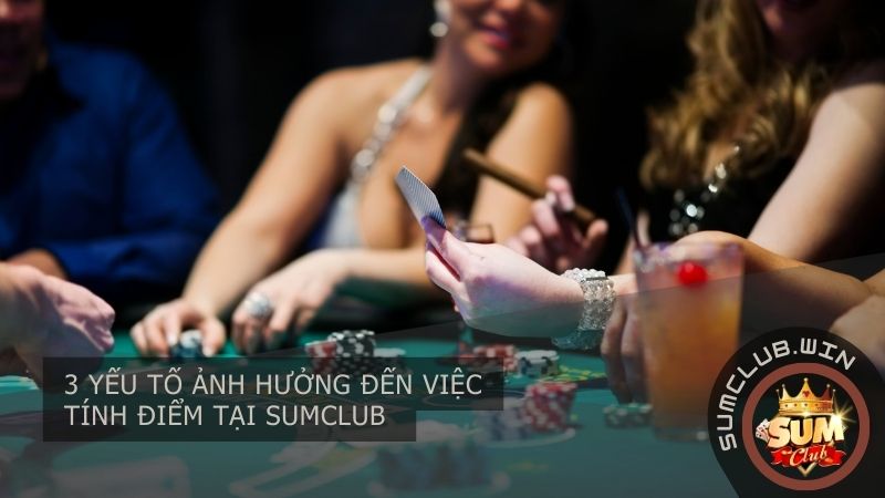 3 yếu tố ảnh hưởng đến việc tính điểm tại SUMCLUB