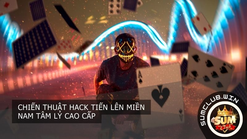 Chiến thuật hack tiến lên miền nam tâm lý cao cấp