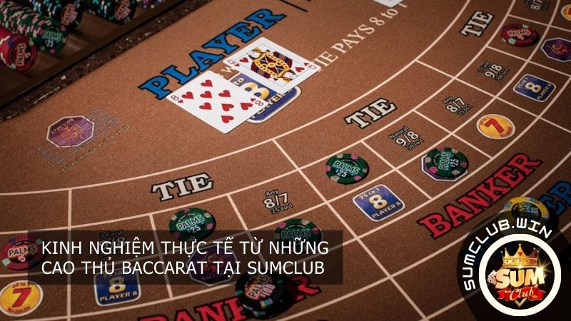 Kinh nghiệm thực tế từ những cao thủ Baccarat tại SUMCLUB