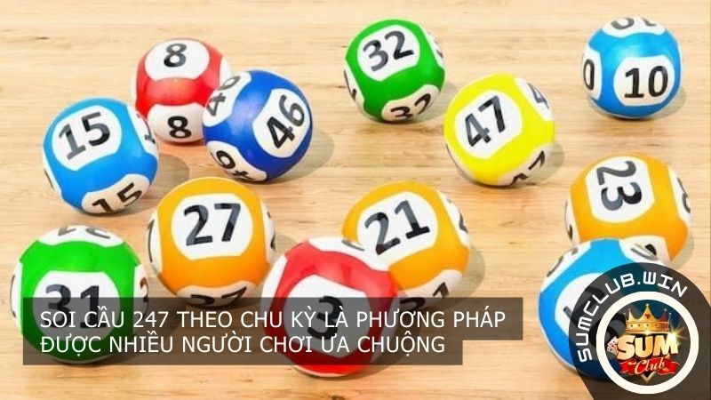 Soi cầu 247 theo chu kỳ là phương pháp được nhiều người chơi ưa chuộng