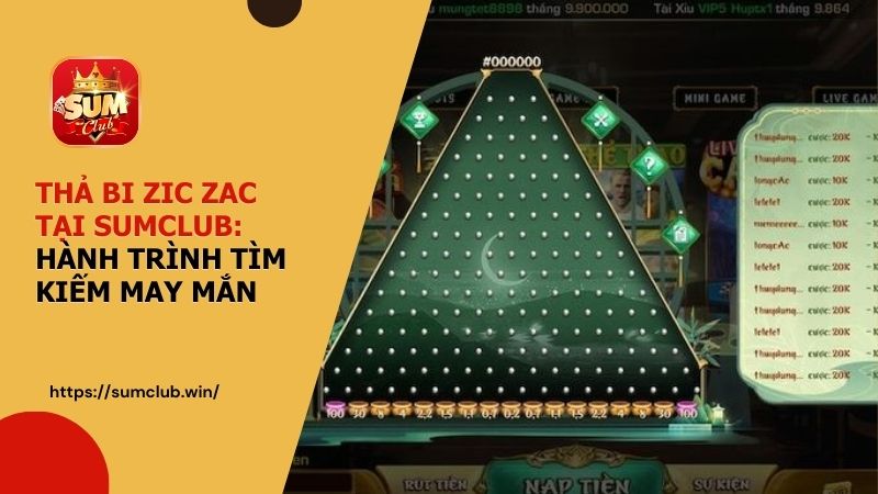 Thả Bi Zic Zac tại SUMCLUB: Hành trình tìm kiếm may mắn