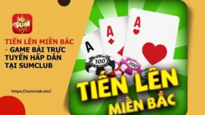 Phá Đảo Với Game Tiến Lên Miền Bắc Tại Cổng Game Sumclub