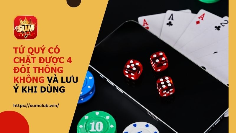 Liệu tứ quý có chặt được 4 đôi thông không và lưu ý khi dùng