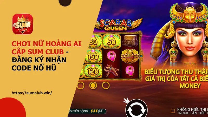 nu hoang ai cap tai sumclub - Nữ Hoàng Ai Cập Sumclub - Khám Phá Lăng Mộ Cổ, Chinh Phục Jackpot 2026